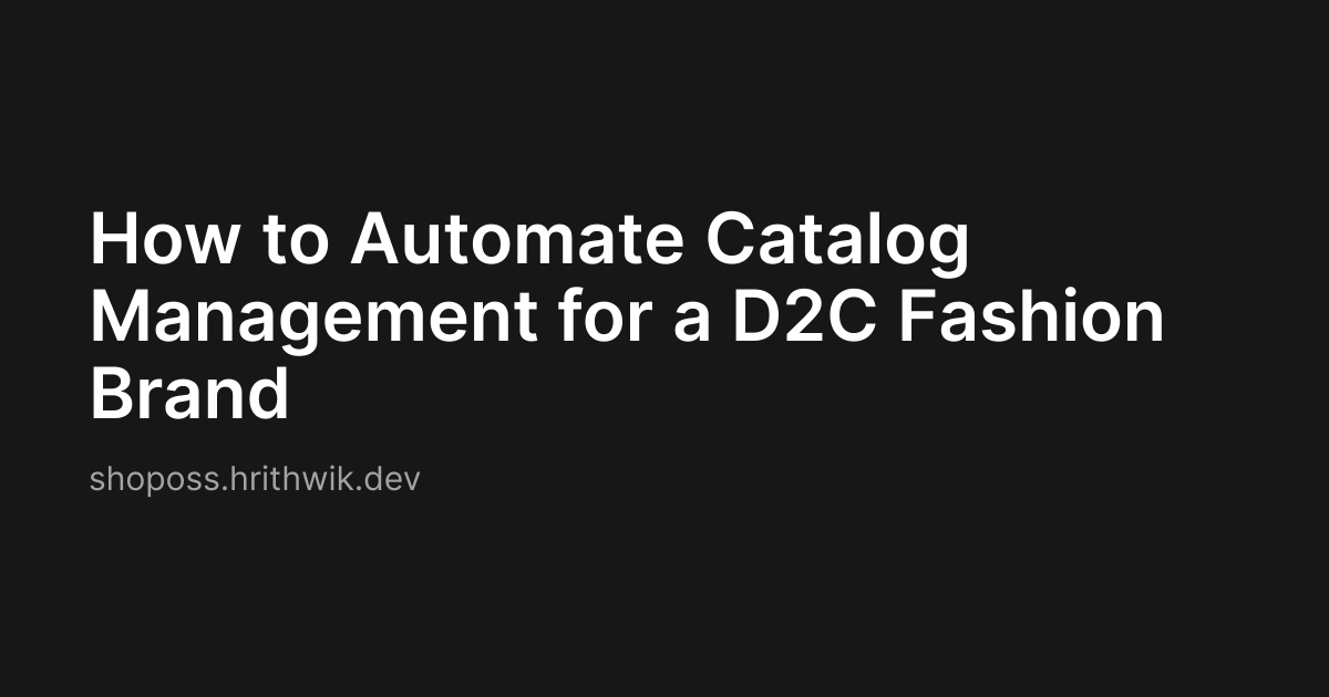 How to Automate Catalog Management for a D2C Fashion Brand