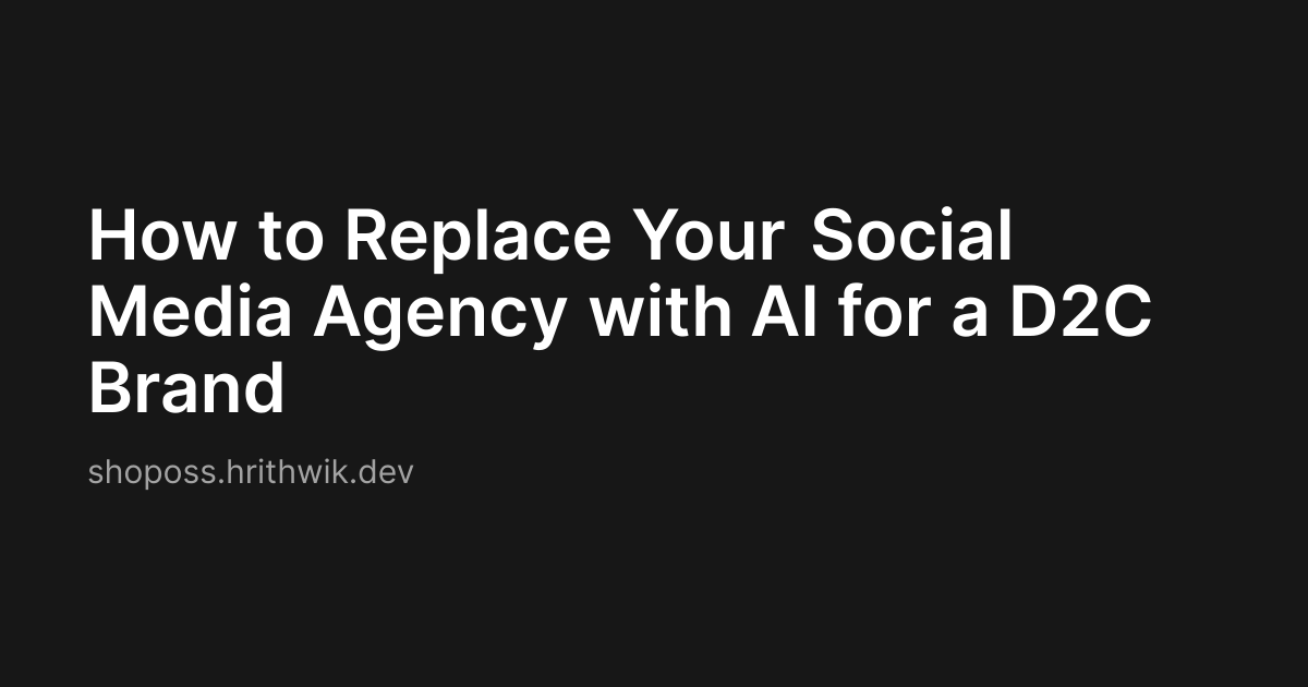 How to Replace Your Social Media Agency with AI for a D2C Brand