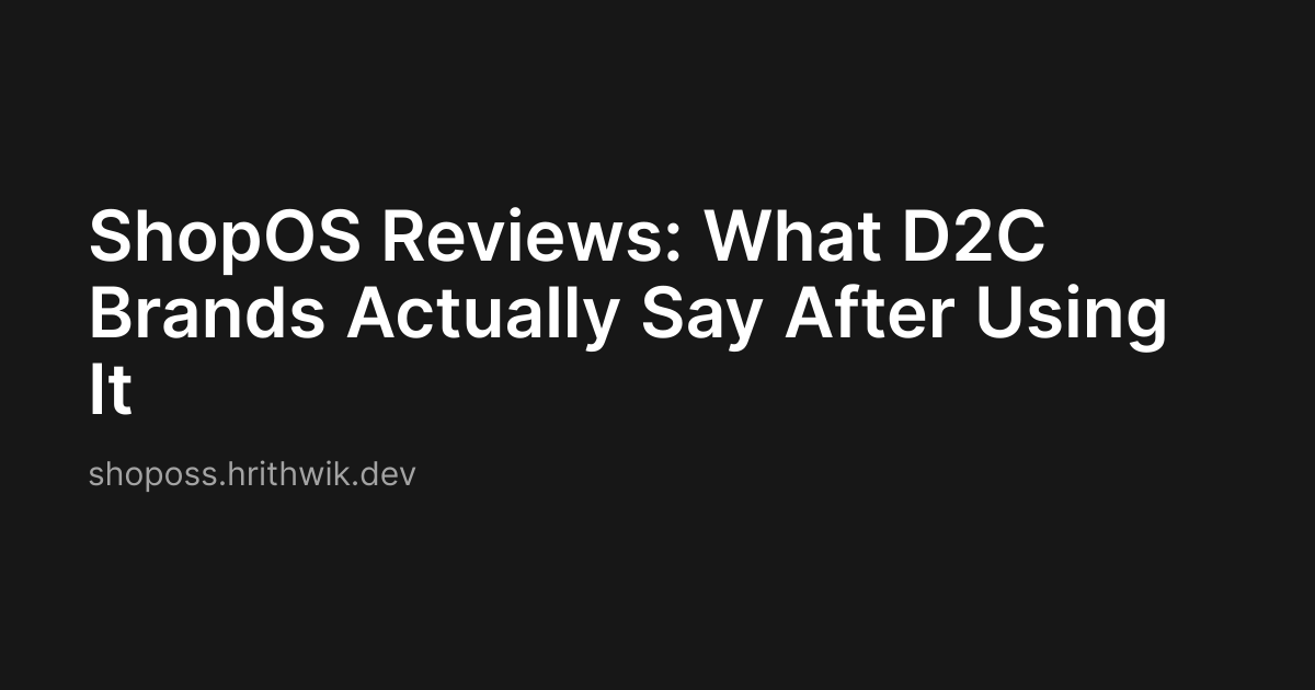 ShopOS Reviews: What D2C Brands Actually Say After Using It